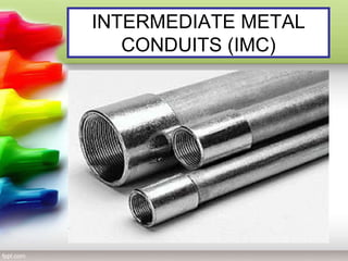 INTERMEDIATE METAL
CONDUITS (IMC)
 