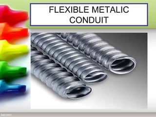 FLEXIBLE METALIC
CONDUIT
 