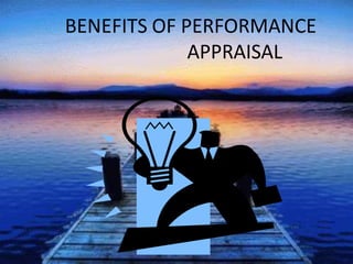 BENEFITS OF PERFORMANCE
APPRAISAL
 