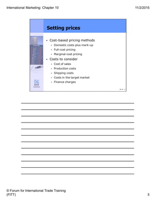 ______________________________________
______________________________________
______________________________________
______________________________________
______________________________________
______________________________________
______________________________________
______________________________________
______________________________________
______________________________________
______________________________________
______________________________________
5
11/2/2015
© Forum for International Trade Training
(FITT)
International Marketing: Chapter 10
 