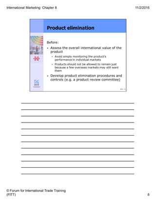______________________________________
______________________________________
______________________________________
______________________________________
______________________________________
______________________________________
______________________________________
______________________________________
______________________________________
______________________________________
______________________________________
______________________________________
8
11/2/2015
© Forum for International Trade Training
(FITT)
International Marketing: Chapter 8
 