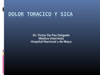 Dr.Victor De Paz Delgado
Medico Internista
Hospital Nacional 2 de Mayo
 