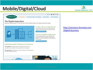 Mobile/Digital/Cloud
4/27/2014 Don Tomoff | Invenio Advisors LLC 21
http://solutions.forrester.com
/digital-business
 