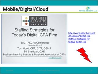 Mobile/Digital/Cloud
4/27/2014 Don Tomoff | Invenio Advisors LLC 23
http://www.slideshare.net
/thoodcpa/digital-cpa-
staffing-strategies-for-
todays-digital-cpa
 