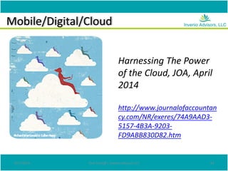 Mobile/Digital/Cloud
4/27/2014 Don Tomoff | Invenio Advisors LLC 24
Harnessing The Power
of the Cloud, JOA, April
2014
http://www.journalofaccountan
cy.com/NR/exeres/74A9AAD3-
5157-4B3A-9203-
FD9ABB830D82.htm
 