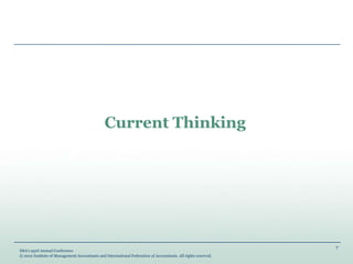 7
IMA’s 93rd Annual Conference
© 2012 Institute of Management Accountants and International Federation of Accountants. All rights reserved.
Current Thinking
 