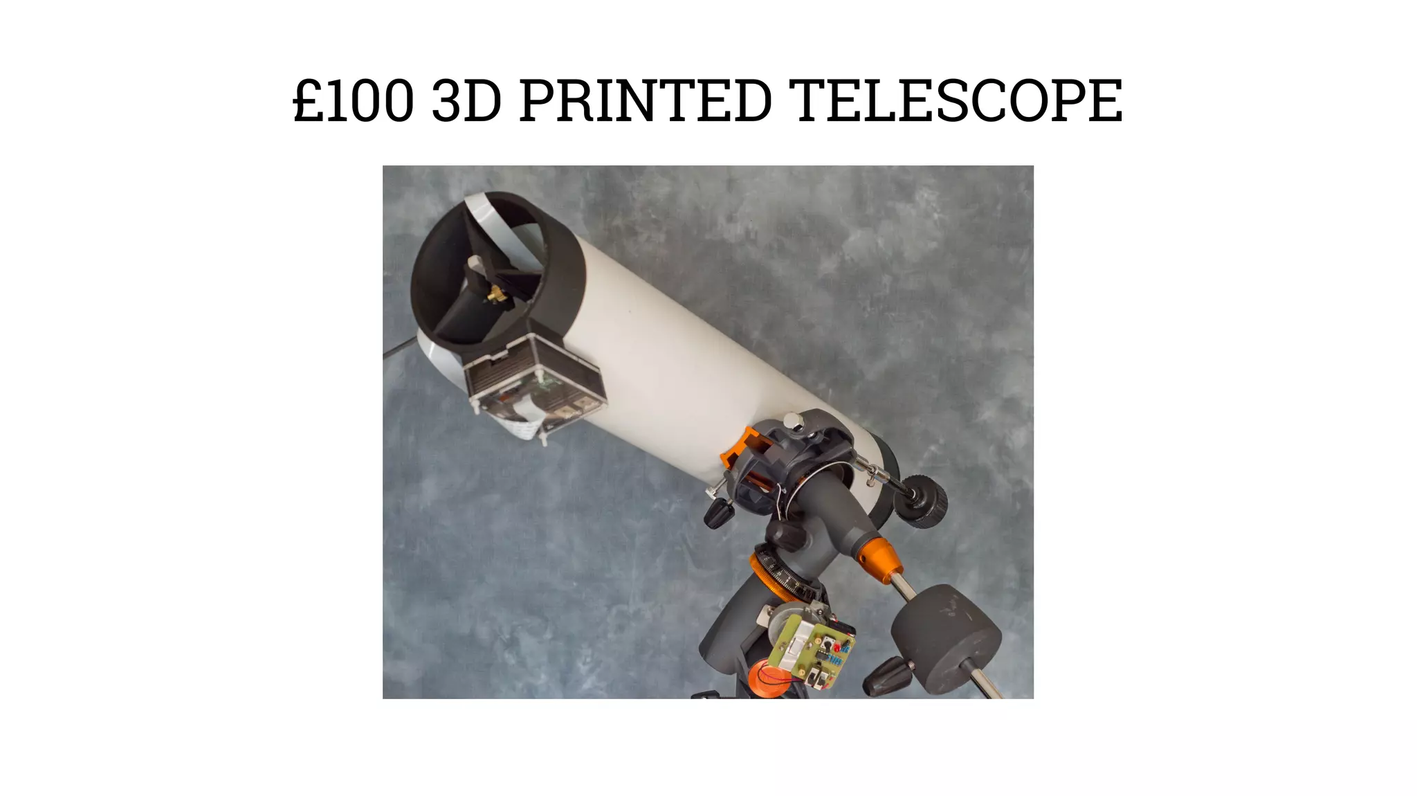 £100 3D PRINTED TELESCOPE 
 
