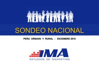 SONDEO NACIONAL
 PERU URBANO Y RURAL - DICIEMBRE 2010
 