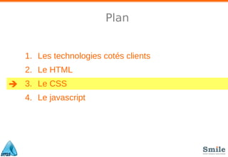Plan

1. Les technologies cotés clients
2. Le HTML
3. Le CSS
4. Le javascript
 