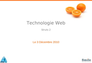 Technologie Web
       Struts 2




  Le 3 Décembre 2010
 
