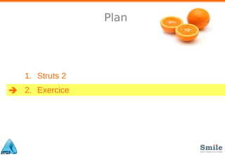 Plan




   1. Struts 2
 2. Exercice
 