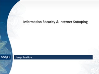 Information Security & Internet Snooping




Jerry Justice
 