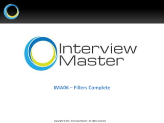 IMA06 – Fillers Complete




Copyright © 2012 Interview Master | All rights reserved
 