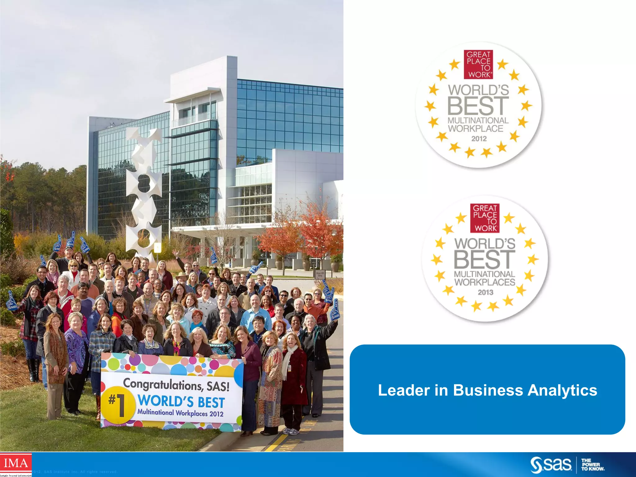 Leader in Business Analytics

C op yr i g h t © 2 0 1 2 , S A S I n s t i t u t e I n c . A l l r i g h t s r es er v e d .

 