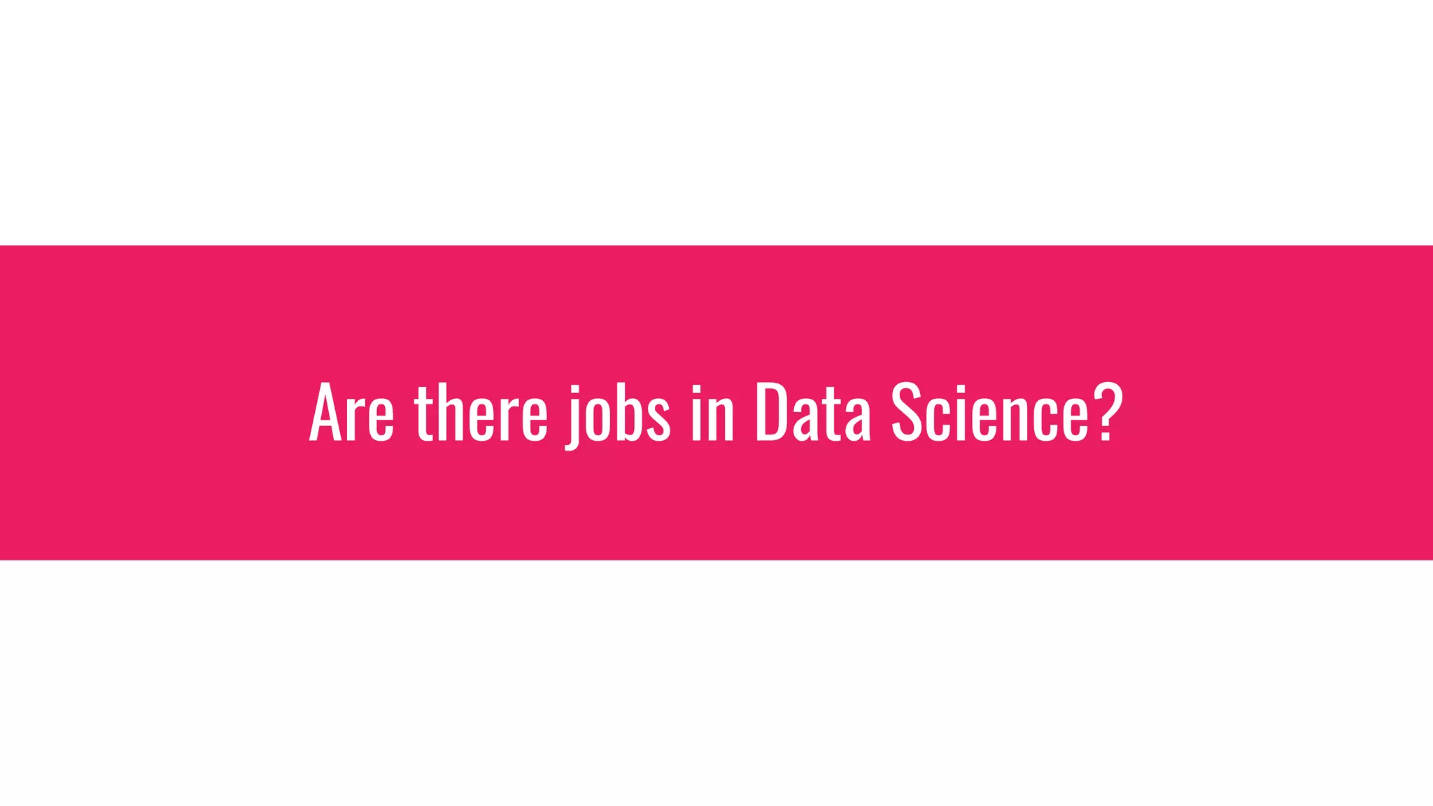 Are there jobs in Data Science?
 