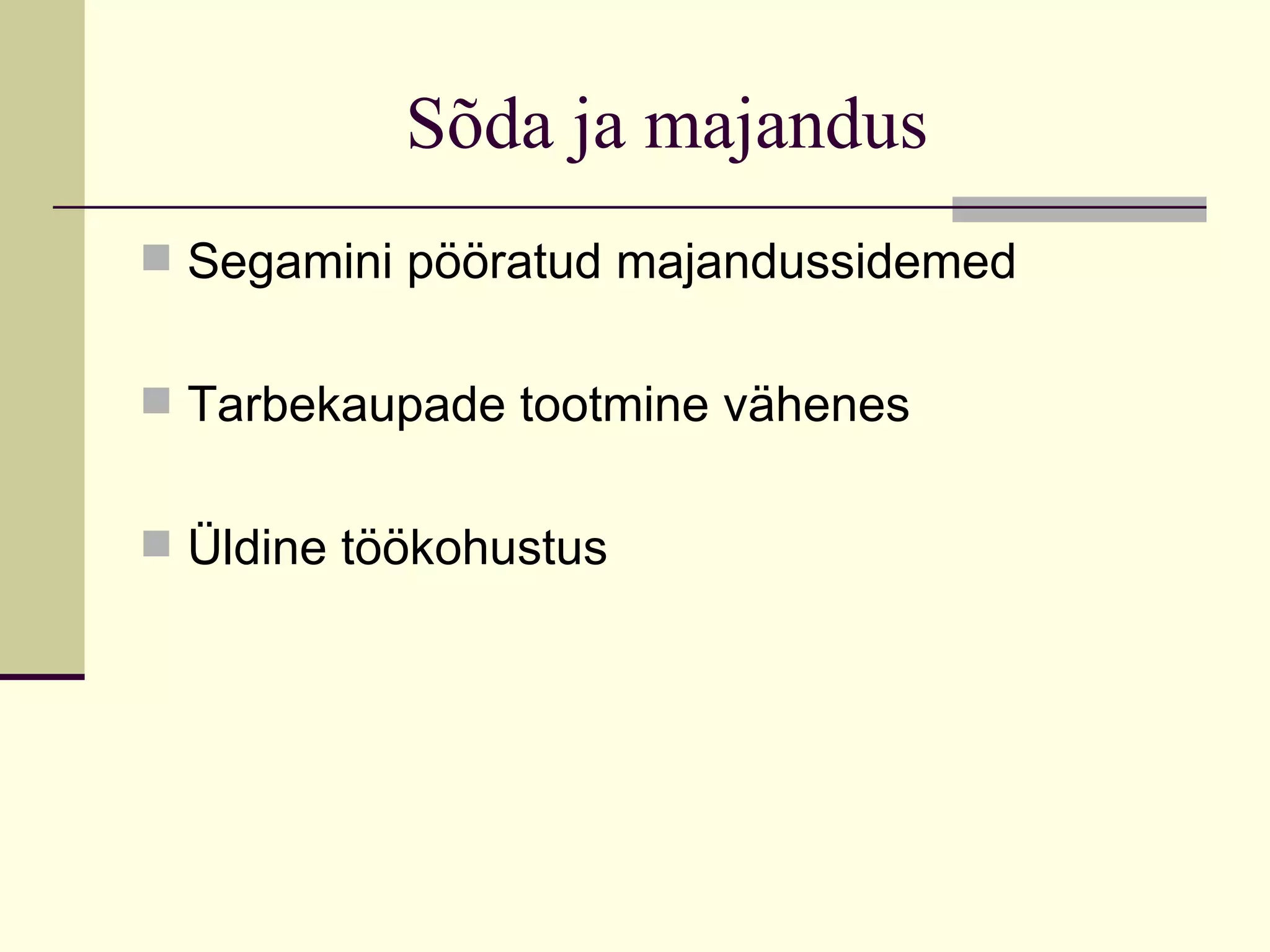 Sõda ja majandus
 Segamini pööratud majandussidemed


 Tarbekaupade tootmine vähenes


 Üldine töökohustus
 