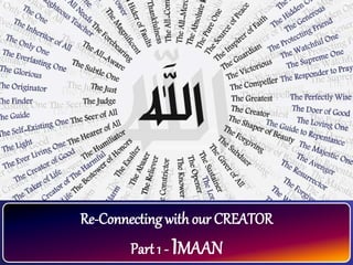 Re-Connecting with our CREATOR
Part 1 - IMAAN
 