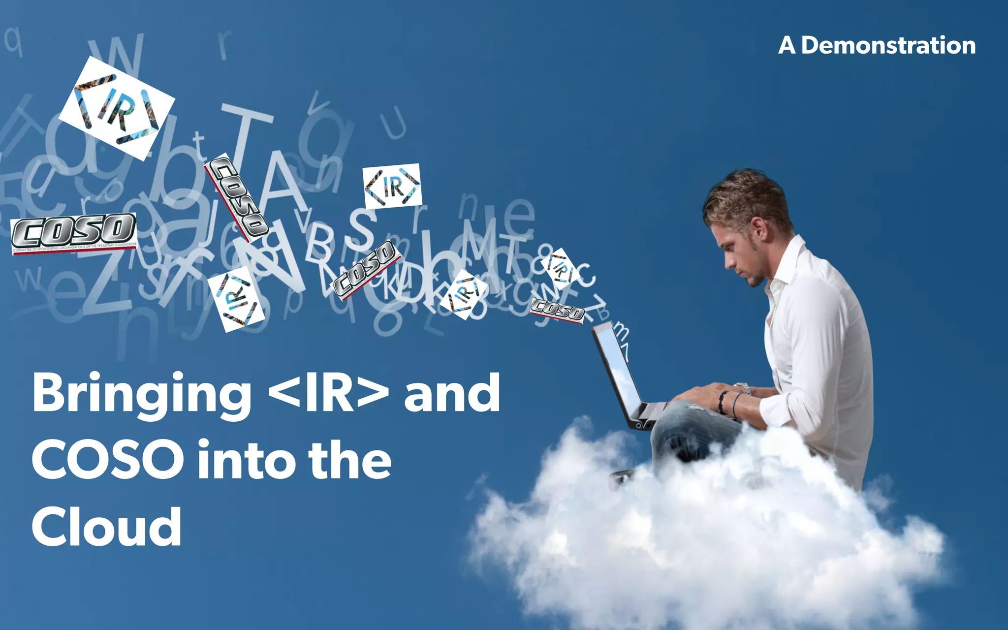  IMA's Annual Conference & Expo in Las Vegas - 2016
Bringing <IR> and
COSO into the
Cloud
A Demonstration
 