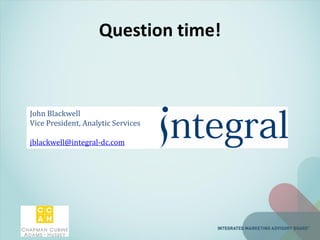 Question time!
John Blackwell
Vice President, Analytic Services
jblackwell@integral-dc.com
 