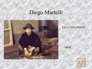 Diego Martelli

             Lui e i macchiaioli




                 opere
 