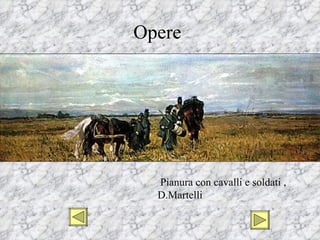 Opere




  Pianura con cavalli e soldati ,
  D.Martelli
 