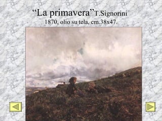 “La primavera”T.Signorini
   1870, olio su tela, cm.38x47.
 