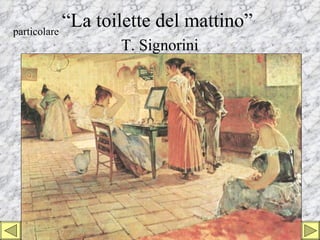 particolare
            “La toilette del mattino”
                T. Signorini
 