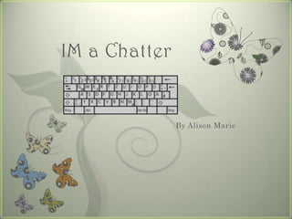 IM a Chatter By Alison Marie 