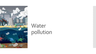 Water
pollution
 