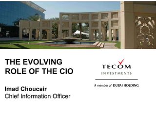 THE EVOLVING
ROLE OF THE CIO
Imad Choucair
Chief Information Officer
 