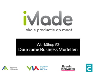 WorkShop #2
Duurzame Business Modellen
 