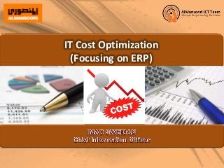 IT Cost Optimization
(Focusing on ERP)
 