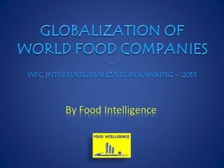 Globalization of World Food Companies - 2013 (by Serge Guégan, FOOD INTELLIGENCE)