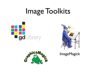 Image Toolkits
ImageMagick
 