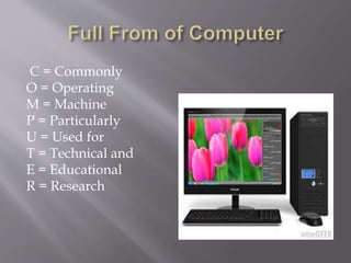 C = Commonly
O = Operating
M = Machine
P = Particularly
U = Used for
T = Technical and
E = Educational
R = Research
 