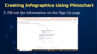 Creating Infographics Using Piktochart
2. Fill out the information on the Sign Up page
 