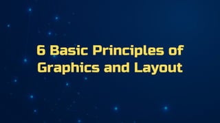 6 Basic Principles of
Graphics and Layout
 