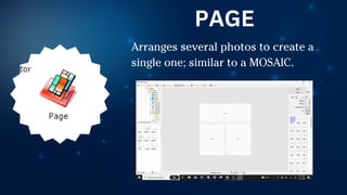 Arranges several photos to create a
single one; similar to a MOSAIC.
PAGE
 