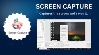 Captures the screen and saves it.
SCREEN CAPTURE
 