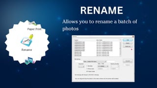 Allows you to rename a batch of
photos
RENAME
 