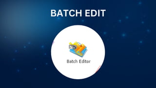 BATCH EDIT
 