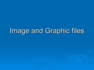 Image and Graphic files 