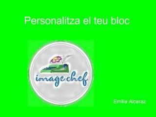 Personalitza el teu bloc  Emilia Alcaraz 