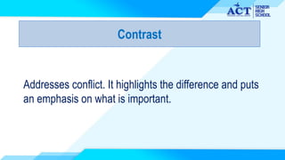 Contrast
Addresses conflict. It highlights the difference and puts
an emphasis on what is important.
 