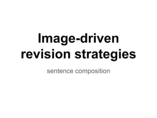 Image-driven
revision strategies
sentence composition
 