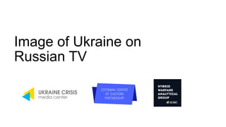 Image of Ukraine on
Russian TV
 