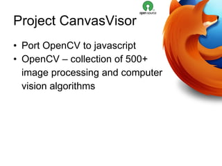 Project CanvasVisor Port OpenCV to javascript OpenCV – collection of 500+  image processing and computer  vision algorithms 
