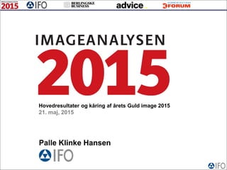 Hovedresultater og kåring af årets Guld image 2015
21. maj, 2015
Palle Klinke Hansen
 