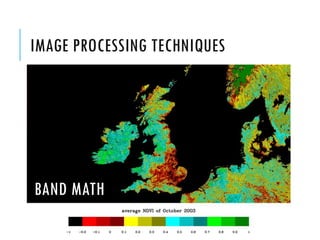 IMAGE PROCESSING TECHNIQUES

BAND MATH

 