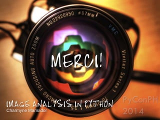 MERCI!
IMAGE ANALYSIS IN PYTHON
Charmyne Mamador

 